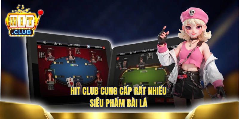 HIT CLUB cung cấp rất nhiều siêu phẩm bài lá