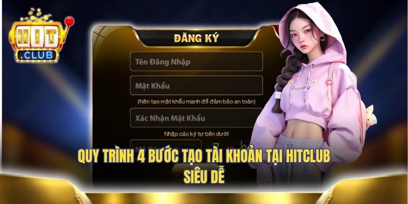 Quy trình 4 bước tạo tài khoản tại HITCLUB siêu dễ