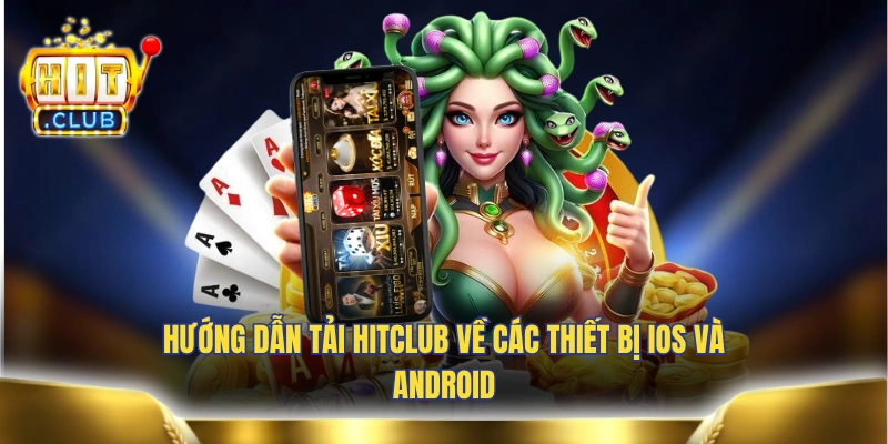 Hướng dẫn tải HITCLUB về các thiết bị iOS và Android