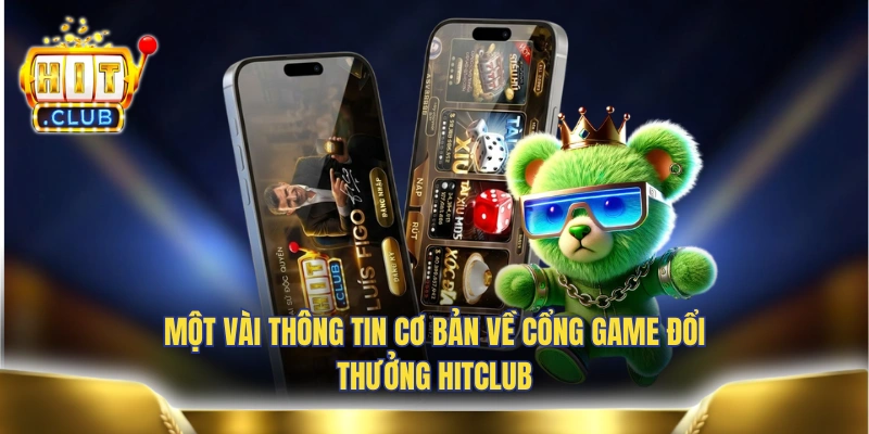 Một vài thông tin cơ bản về cổng game đổi thưởng HITCLUB